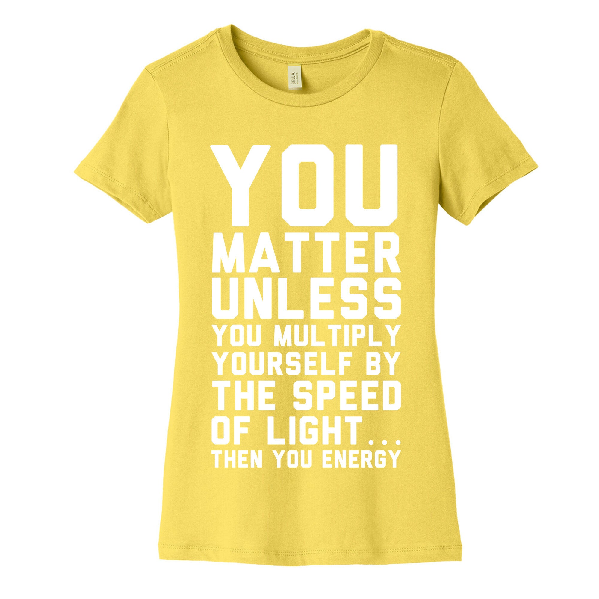You Matter Unless You Multiply Yourself by the Speed of Light Women's Cotton Tee